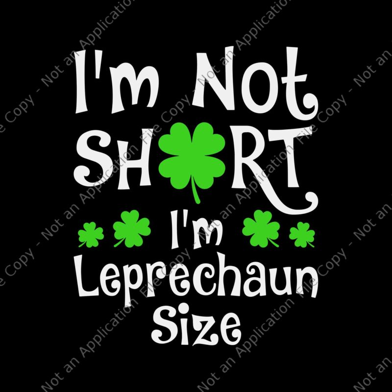 I’m Not Short I’m Leprechaun Size Svg, Happy St Patricks Day Svg, I’m Leprechaun Size Svg, Patricks Day Svg