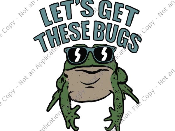 Let’s get these bugs svg, funny frog svg, frog svg t shirt vector graphic