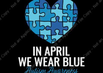 Autism Awareness Svg, In April we Wear Blue Autism Awareness Svg, Autism Svg