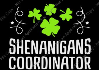 Shenanigans Coordinator St. Patrick’s Day Svg, Shenanigans Coordinator Svg, St. Patrick’s Day Svg, Shamrock Svg, Irish Svg t shirt template vector