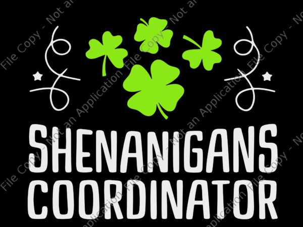 Shenanigans coordinator st. patrick’s day svg, shenanigans coordinator svg, st. patrick’s day svg, shamrock svg, irish svg t shirt template vector