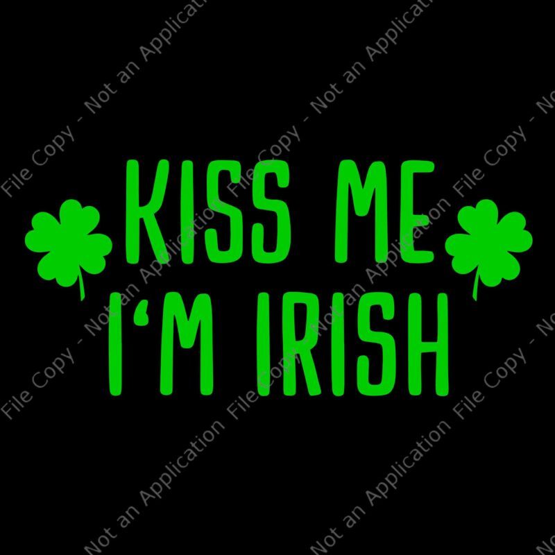 Kiss me I’m Irish Svg, St. Patrick’s Day Svg, Shamrock Svg, Irish Svg