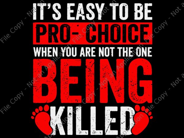 It’s easy to be pro choice when you are not the one being killed svg, pro choice svg t shirt design for sale It’s easy to be pro choice when you are not the one being killed svg, pro choice svg t shirt design for sale