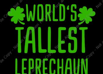 Tallest Leprechaun Svf, Saint Irish Pats St. Patrick’s Day Svg, Woeld’s Tallest Leprechaun Svg, Shamrock Svg, Irish Svg, St.Patrick Day Svg t shirt designs for sale