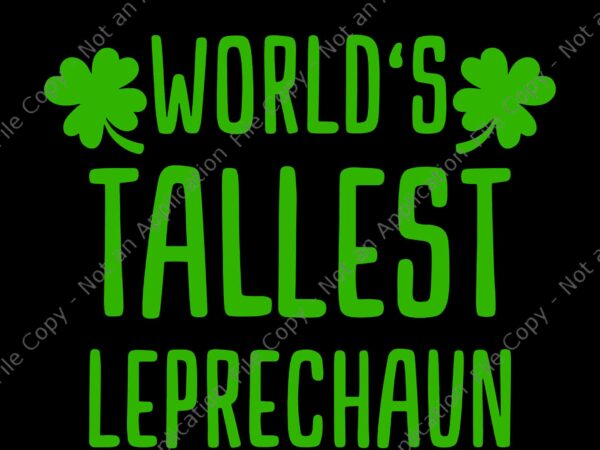 Tallest leprechaun svf, saint irish pats st. patrick’s day svg, woeld’s tallest leprechaun svg, shamrock svg, irish svg, st.patrick day svg t shirt designs for sale