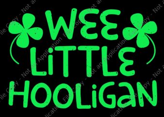 Wee Little Hooligan Saint Patrick Day Svg, Wee Little Hooligan Svg, Shamrock Svg, Irish Svg, St.Patrick Day Svg