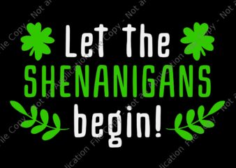 Let The Shenanigans Begin Svg, St.Patrick Day Svg, Shamrock Svg, Irish Svg,