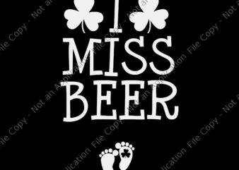 I Miss Beer St Patricks Day Pregnancy Announcement Irish Svg, I Miss Beer Svg, Shamrock Svg, Irish Svg, St.Patrick Day Svg
