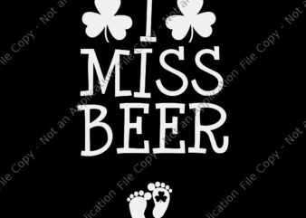 I Miss Beer St Patricks Day Pregnancy Announcement Irish Svg, I Miss Beer Svg, Shamrock Svg, Irish Svg, St.Patrick Day Svg