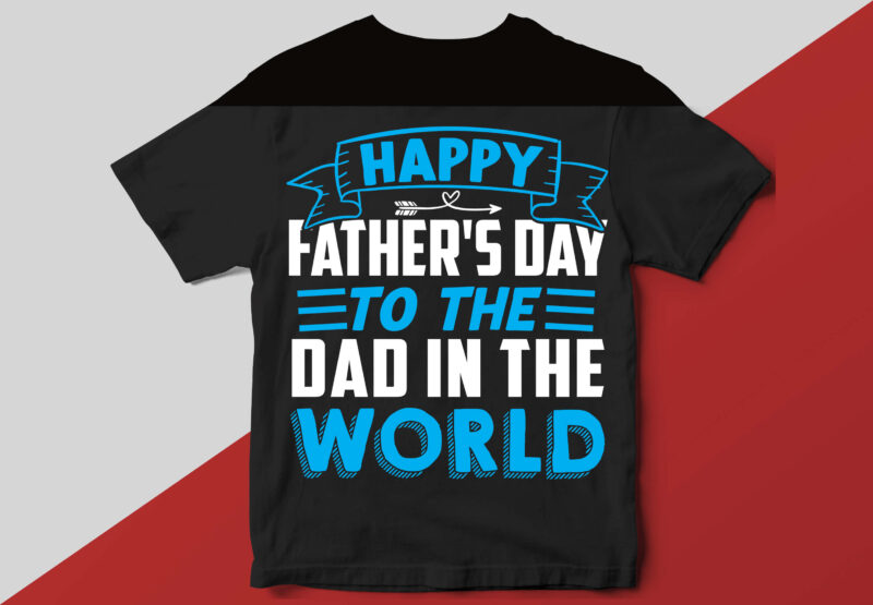 happy father’s day to the greatest dad in the world T shirt