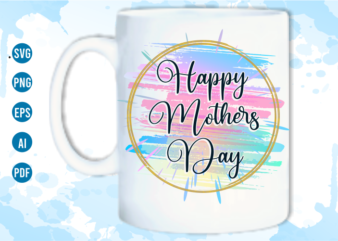 happy mothers day sublimation t shirt design graphic vector, Mothers Day svg t shirt design