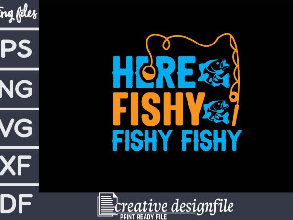 Here fishy fishy fishy t-shirt
