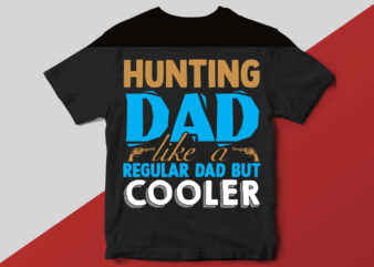 hunting dad like a regular dad but cooler T shirt