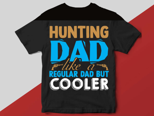 Hunting dad like a regular dad but cooler t shirt