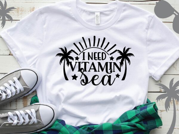 I need vitamin sea t-shirt