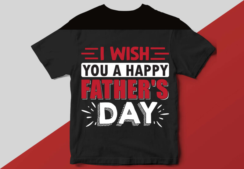 I wish you a happy father’s day T shirt
