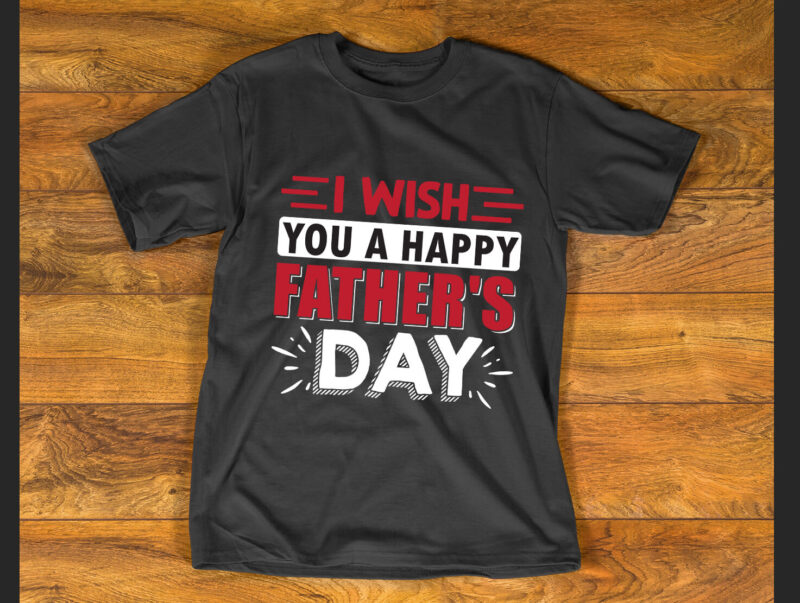 I wish you a happy father’s day T shirt