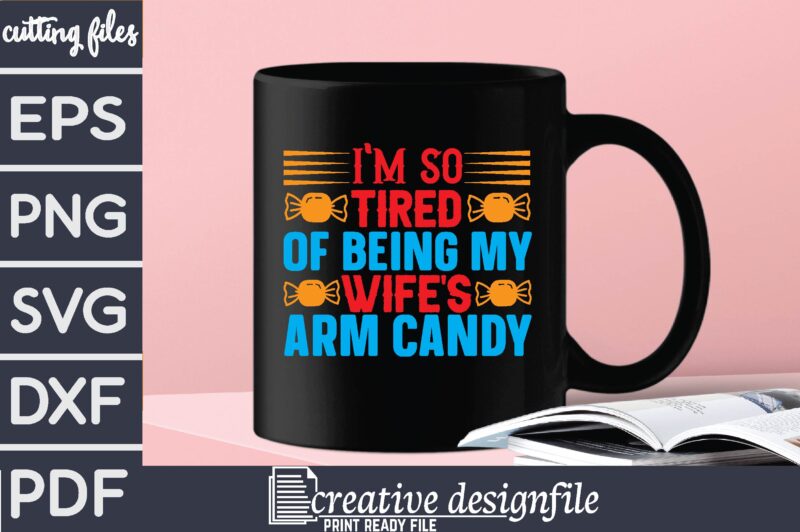 i’m so tired of being my wife’s arm candy T-Shirt