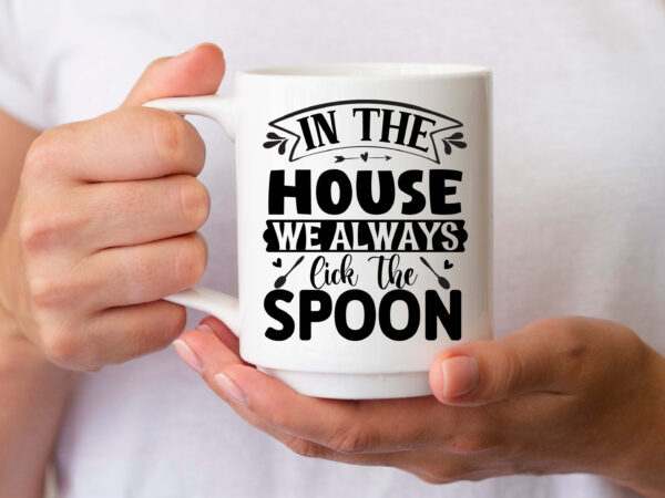 In the house we always lick the spoon- svg t shirt design for sale