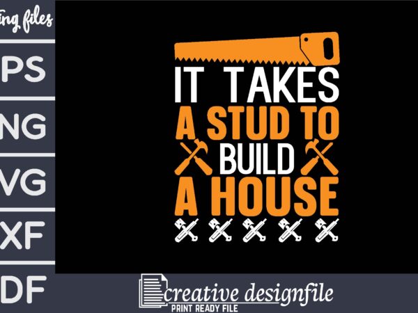 It takes a stud to build a house t-shirt