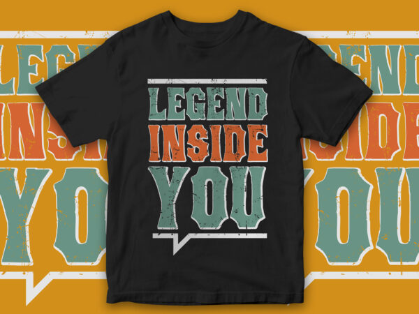 Legend inside you, motivational quote, motivational t-shirt design