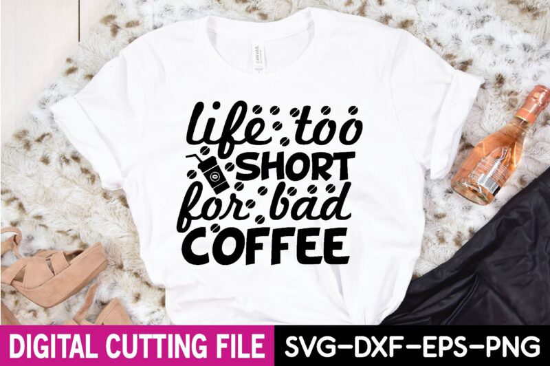 life too short for bad coffee T-Shirt