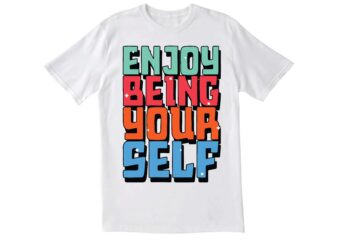 enjoy being yourself t-shirt design