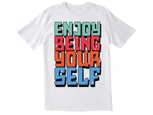 Enjoy being yourself t-shirt design