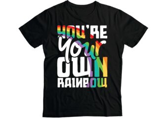 you are your own rainbow t-shirt design
