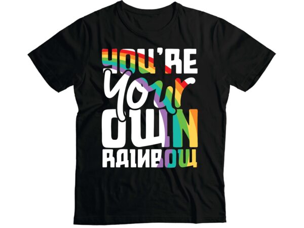 You are your own rainbow t-shirt design