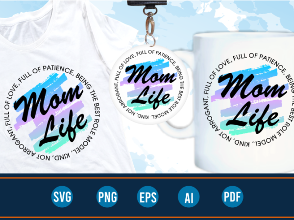 Mom life quotes svg t shirt designs graphic vector, mother day t shirt design sublimation png