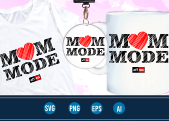 mom mode on quotes svg t shirt designs graphic vector, mother day t shirt design sublimation png
