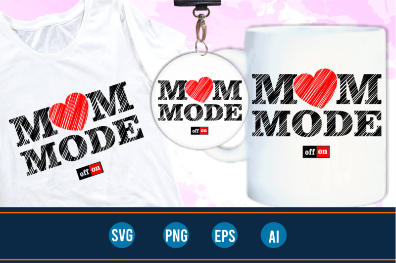 mom mode on quotes svg t shirt designs graphic vector, mother day t shirt design sublimation png