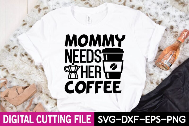 mommy needs her coffee T-Shirt