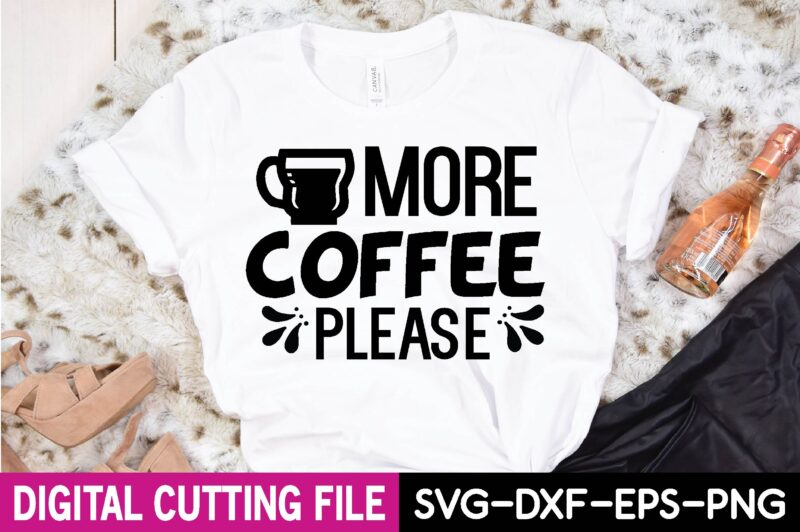 more coffee please T-Shirt