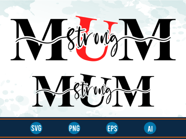 Strong mum quotes svg t shirt design graphic vector, mothers day svg t shirt design