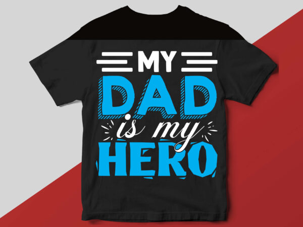 My dad is my hero t shirt