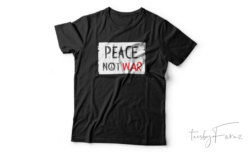 Peace Not War | Custom made vector t shirt design for sale