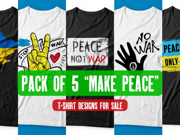 Pack of 5 make peace t shirt designs for sale