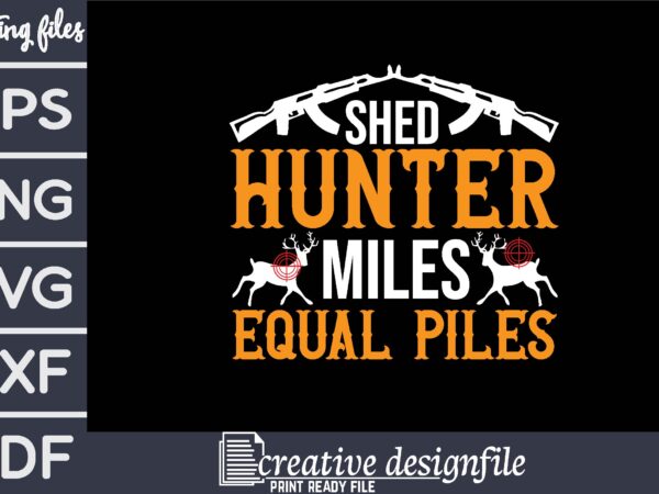Shed hunter miles equal piles t-shirt