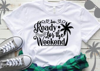 so ready for the weekend T-Shirt
