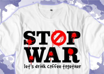 stop war let’s drink coffee together shirt designs graphic vector illustration, war t shirt, funny t shirt designs,