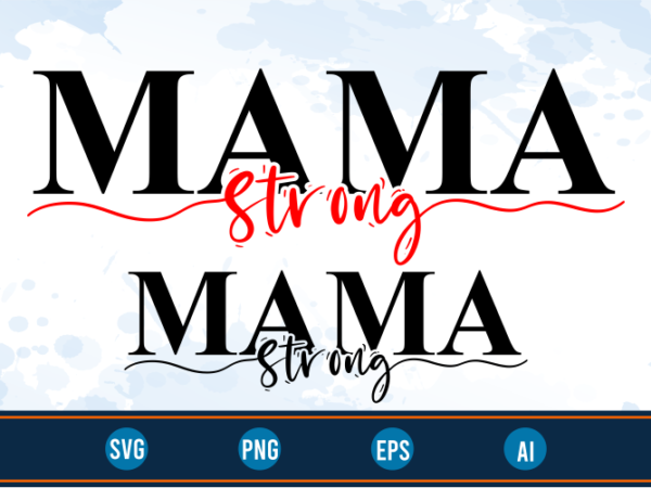 Strong mama quotes svg t shirt design graphic vector, mothers day svg t shirt design