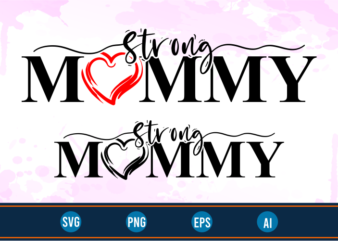 strong mommy quotes svg t shirt design graphic vector, Mothers Day svg t shirt design