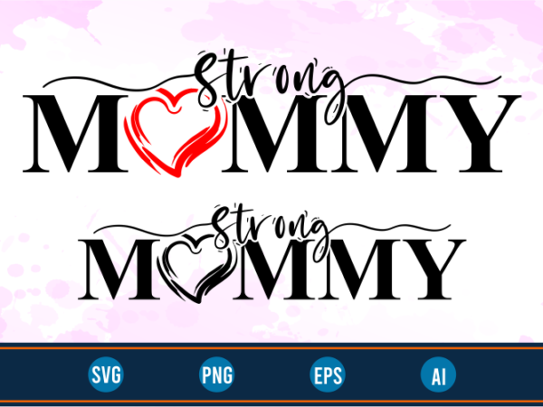 Strong mommy quotes svg t shirt design graphic vector, mothers day svg t shirt design