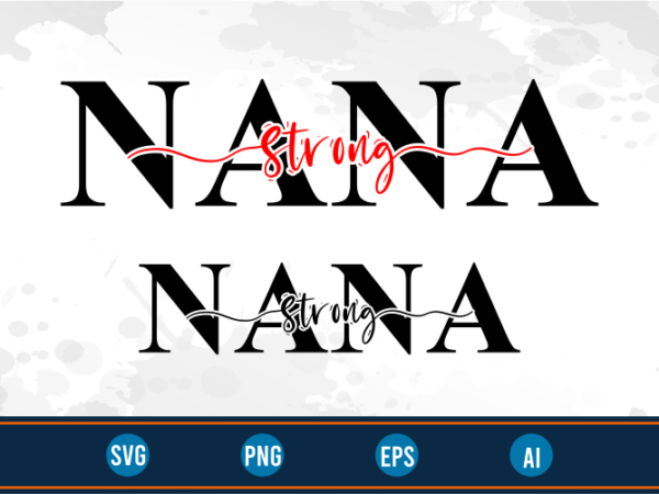 Strong nana quotes svg t shirt design graphic vector, mothers day svg t shirt design