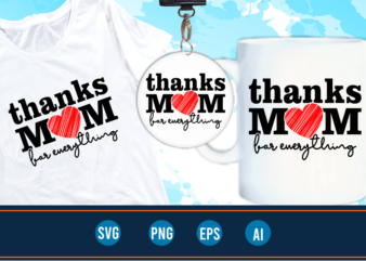 thanks mom quotes svg t shirt designs graphic vector, mother day t shirt design sublimation png