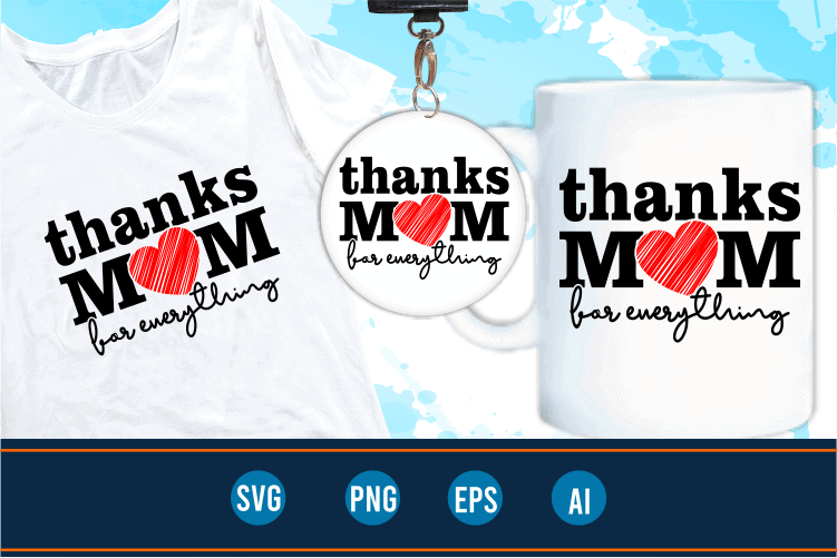 thanks mom quotes svg t shirt designs graphic vector, mother day t shirt design sublimation png