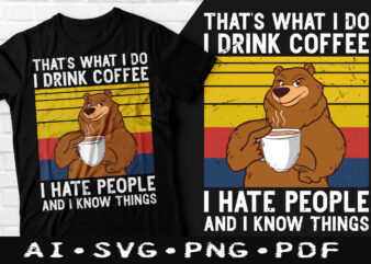 That’s what i do i drink coffee i hate people and i know things t-shirt design, That’s what i do i drink coffee SVG, I hate people and i know