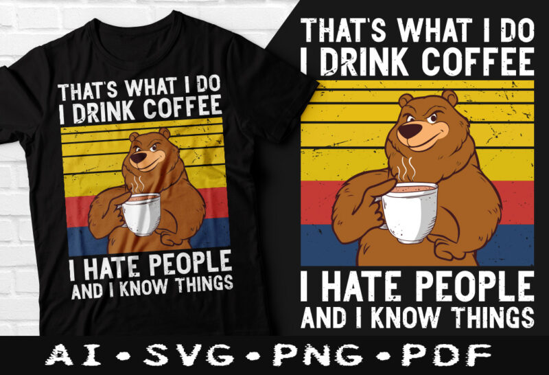 That's what i do i drink coffee i hate people and i know things t-shirt design, That's what i do i drink coffee SVG, I hate people and i know